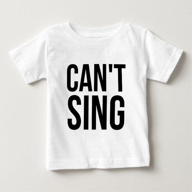 Can't Sing Baby T-Shirt (Front)