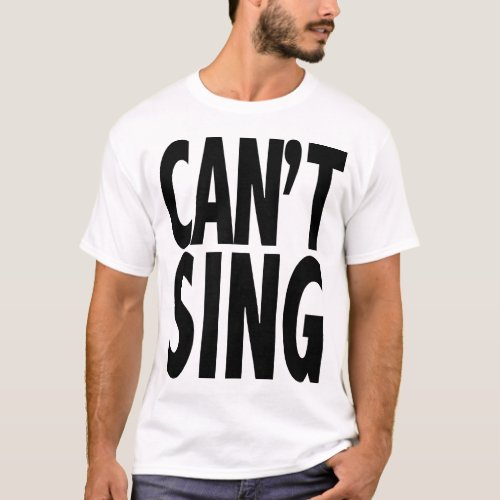 Cant Sing T_Shirt