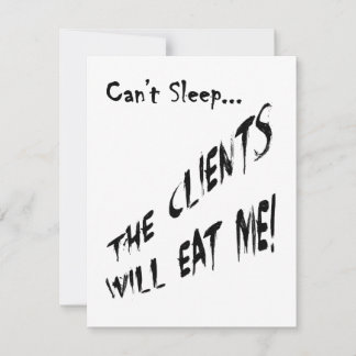 Cant Sleep... Clients Will Eat Me