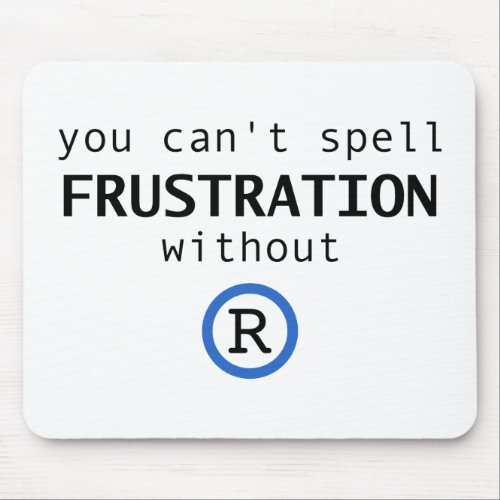 Cant spell frustration without R Mouse Pad