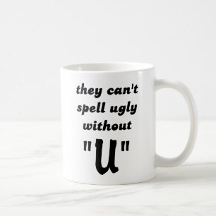 Can't Spell Ugly Funny Mug Humor