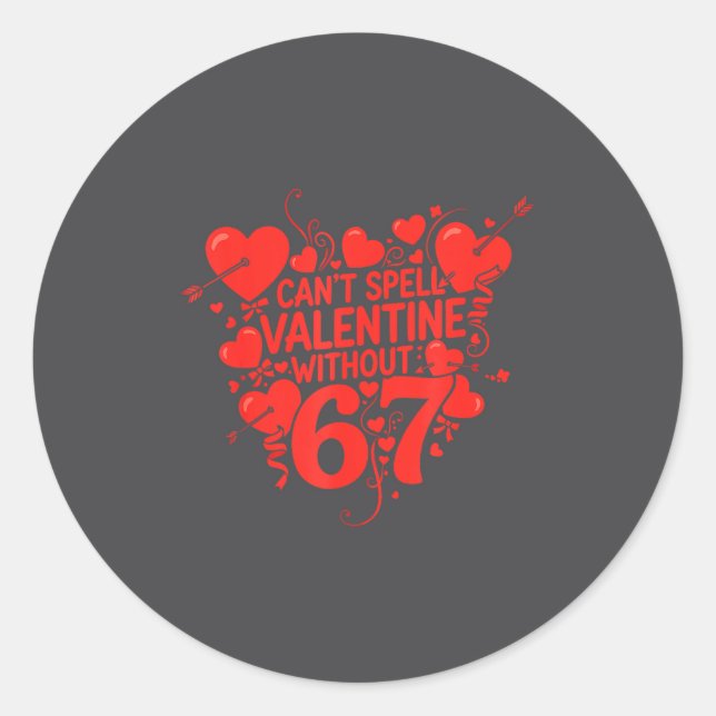 Can't Spell Valentine Without 6 7 Fun 6-7 Six Seve Classic Round Sticker (Front)