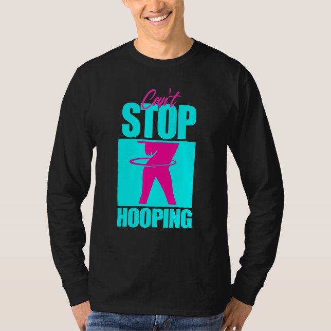 Cant Stop Hooping Hula Hooper Girl Dancing Workout T-Shirt (Front)