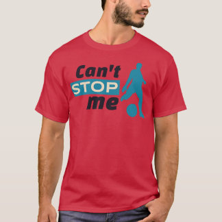 Cant Stop Me  T-Shirt