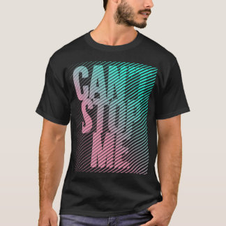 Can't Stop Me T-Shirt