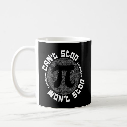 Cant Stop Pi Wont Stop Math Pi Day Funny Math  Coffee Mug