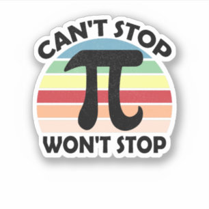 Can't Stop Pi Won't Stop Math Pi Day Funny Maths Sticker