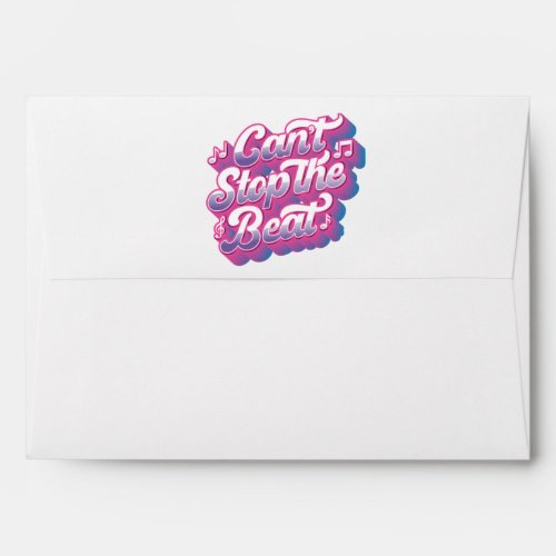 Cant Stop the Beat  Greeting Card Envelope