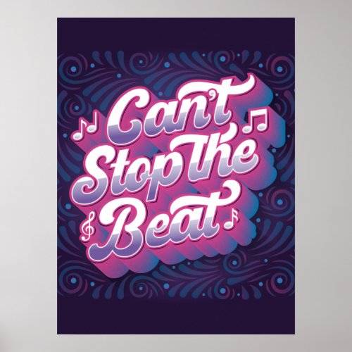 Cant Stop the Beat Poster 18x24