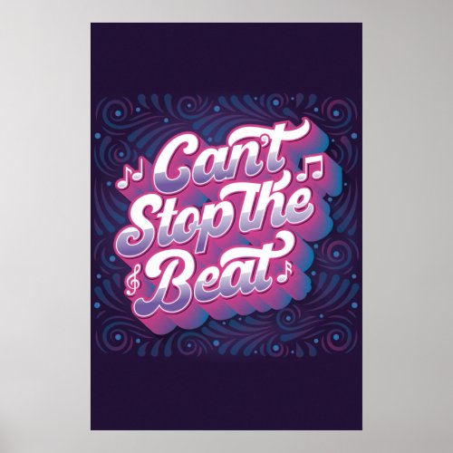 Cant Stop the Beat Poster 24x36