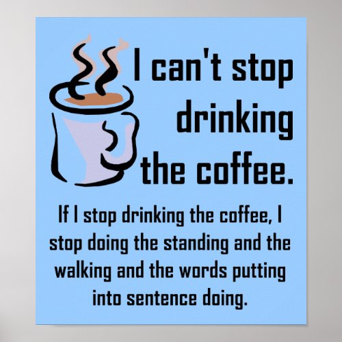 Cant Stop The Coffee Funny Poster Sign