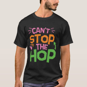 Can't Stop The Hop T-Shirt