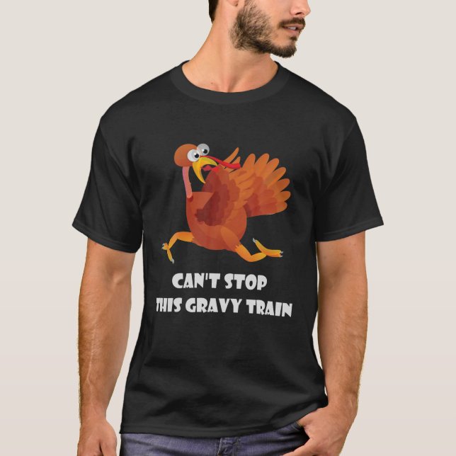 Can't Stop This Gravy Train Thanksgiving Funny Tur T-Shirt (Front)