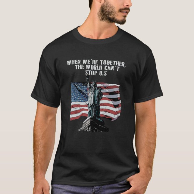 Cant Stop Us When Together Patriotic American Patr T-Shirt (Front)