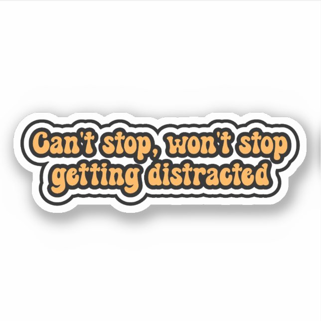Can't stop, won't stop getting distracted. ADHD Sticker (Front)