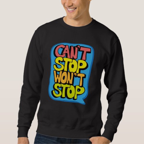 Cant Stop Wont Stop Sweatshirt