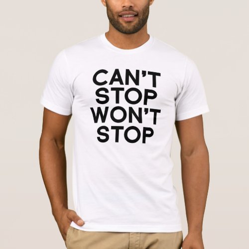 Cant Stop Wont Stop t_shirt