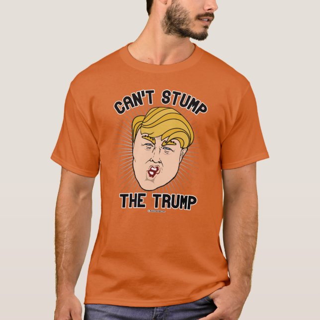 Can't Stump the Trump T-Shirt (Front)