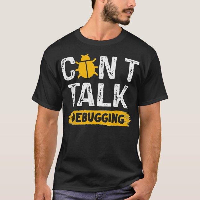 Cant Talk Debugging Mode On Debug Nerds Coding T-Shirt (Front)
