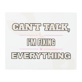 Can't Talk, I'm Fixing Everything — Metal Sign