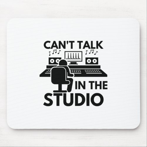 Cant Talk In The Studio Music Production Record Mouse Pad