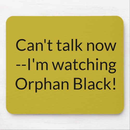 Cant talk now Im watching Orphan Black Mouse Pad