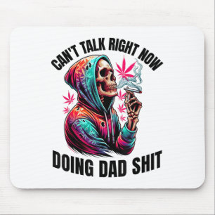 Can't Talk Right Now Doing Dad S Funny Weed Mouse Pad