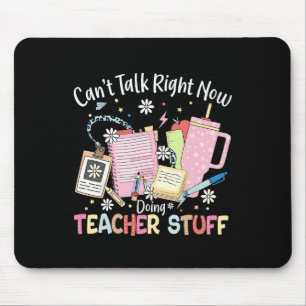 Can't Talk Right Now Doing Teacher Stuff Back To S Mouse Pad