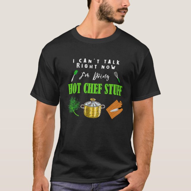 Can't Talk Right Now I'm Doing Hot Chef Stuff  Che T-Shirt (Front)