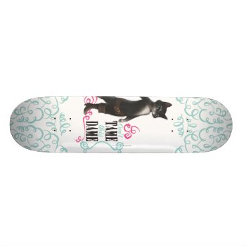 Can't Tame This Dame (color) Skateboard by pussinboots at Zazzle