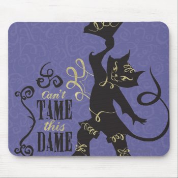 Can't Tame This Dame Mouse Pad by pussinboots at Zazzle
