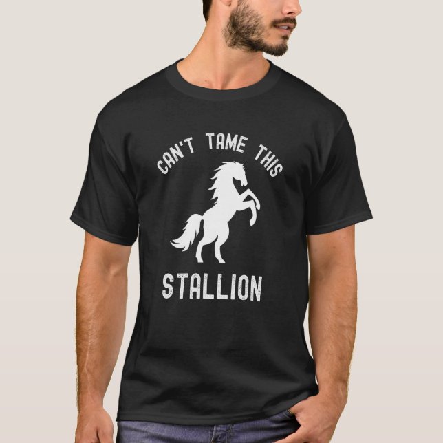Can't Tame This Stallion  Horse Wild Horse T-Shirt (Front)