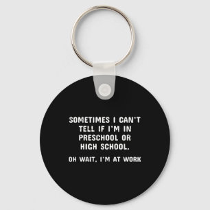 Cant Tell If In Preschool Or In High School Wait Keychain