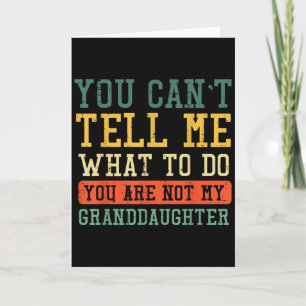 Cant Tell Me What To Do Not Granddaughter Funny Sa Card