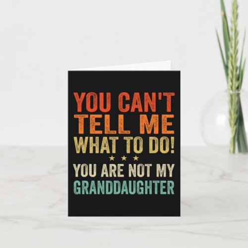Cant Tell Me What To Do You Are Not My Granddaught Card