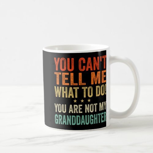 Cant Tell Me What To Do You Are Not My Granddaught Coffee Mug