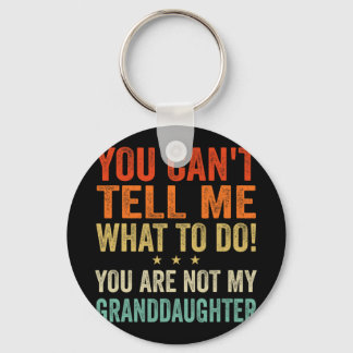 Cant Tell Me What To Do You Are Not My Granddaught Keychain