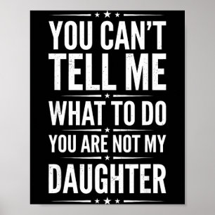 Can't tell what to do are not daughter funny poster