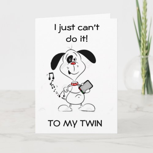 CANT TEXT MY TWIN ON YOUR BIRTHDAY_A CARD CARD