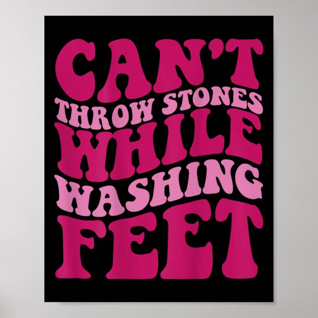 Cant Throw Stones While Washing Feet  Poster (Front)