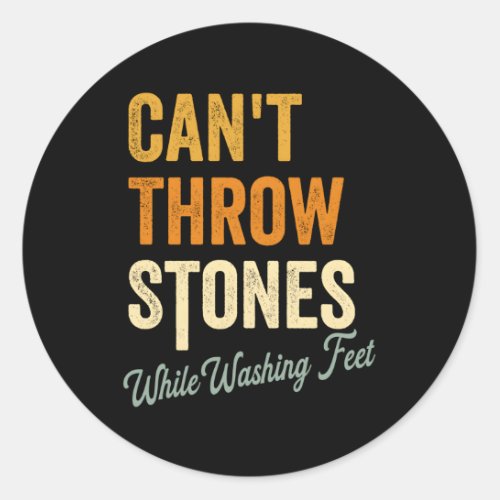 CanT Throw Stones While Washing Feet Religious Ch Classic Round Sticker