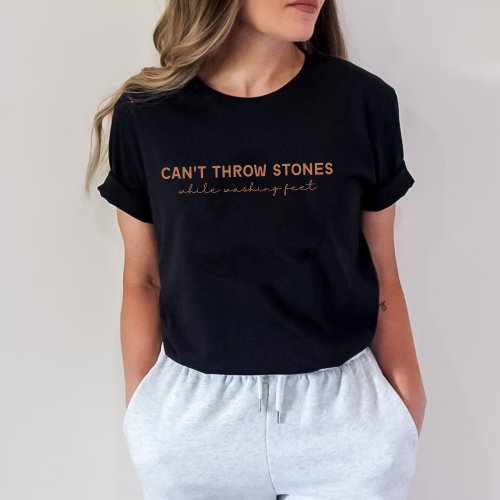 Cant throw stones while washing feet T_Shirt