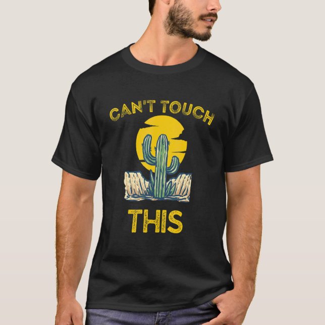 Can't Touch This  Cactus Pun T-Shirt (Front)