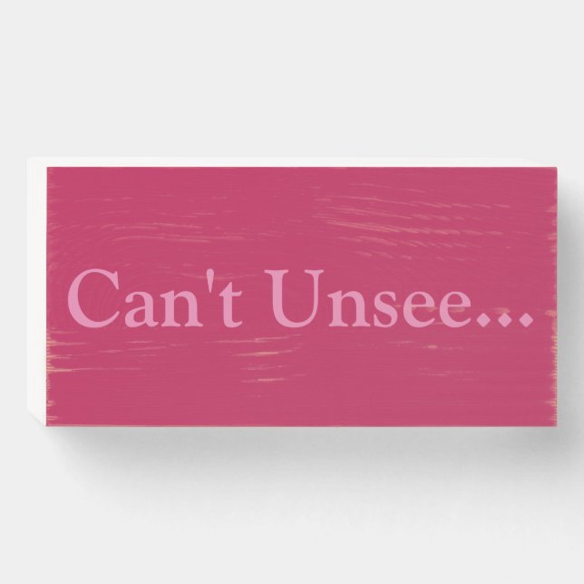 "Cant Unsee..." Funny Saying Modern Home Art Wooden Box Sign (Front Horizontal)