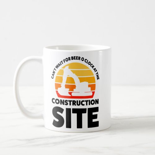 Cant Wait For Beer Construction Site Builder  Coffee Mug