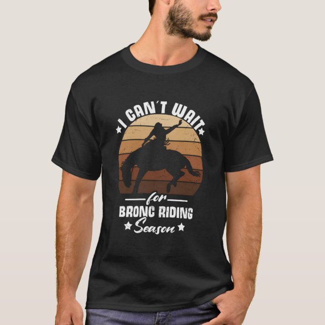 Cant Wait For Bronc Riding Season Cow Rodeo Bronc  T-Shirt (Front)