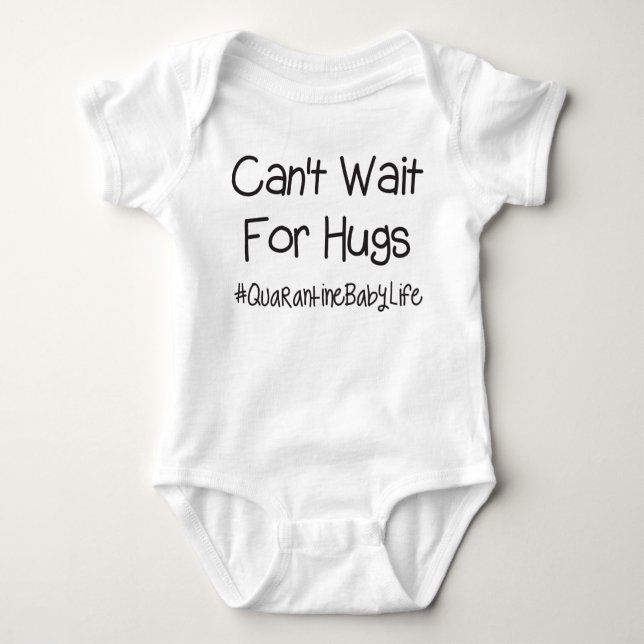 Can't Wait For Hugs #QuarantineBabyLife Baby Bodysuit (Front)