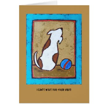 Can't Wait For Your Visit Card by ronaldyork at Zazzle