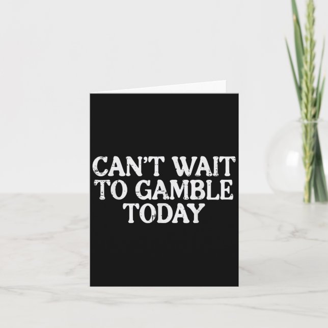 Cant Wait To Gamble Today Funny Saying Gambler Men Card (Front)