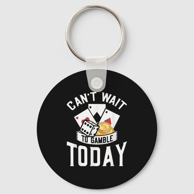 Can't Wait To Gamble Today  Keychain (Front)